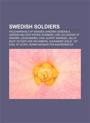 Swedish soldiers Field Marshals of Sweden, Swedish generals, Swedish military patrol runners, Carl XVI Gustaf of Sweden, Johan Banér,1157142451,9781157142454