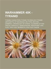 Warhammer 40k - Tyranid Tyranid Characters, Tyranid Technology, Tyranid Units, Battle of Macragge, Bio-Titan, Biovore, Carnifex, Chronology of,1234661616,9781234661618