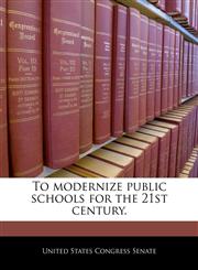 To modernize public schools for the 21st century.,1240268165,9781240268160