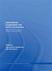 International Cooperation and Arctic Governance Regime Effectiveness and Northern Region Building 1st Edition,0415599652,9780415599658