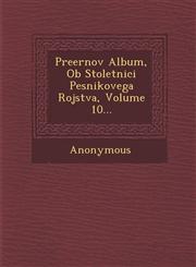 Preernov Album, OB Stoletnici Pesnikovega Rojstva, Volume 10...,1249989914,9781249989912