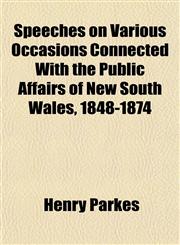 Speeches on Various Occasions Connected With the Public Affairs of New South Wales, 1848-1874,1151235679,9781151235671