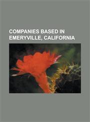 Companies Based in Emeryville, California Aldon Inc., Alibris, Alternative Tentacles, Amyris (Company), Backbone Entertainment, Bigfix, Bionovo, Cart,1230776230,9781230776231
