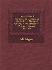 Laws, Rules & Regulations Governing the Militia, National Guard, Naval Brigade - Primary Source Edition,1287968813,9781287968818