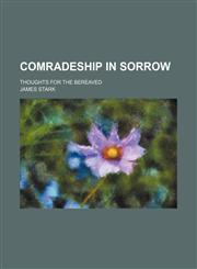Comradeship in sorrow; thoughts for the bereaved,1151615048,9781151615046