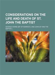 Considerations on the Life and Death of St. John the Baptist,1151714453,9781151714459