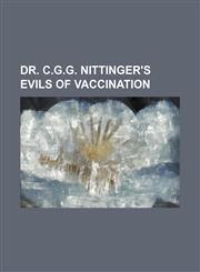 Dr. C.G.G. Nittinger's Evils of vaccination,115160092X,9781151600929