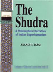 The Shudra A Philosophical Narrative of Indian Superhumanism [Sic] 1st Edition,8185220352,9788185220352