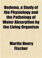 Oedema, a Study of the Physiology and the Pathology of Water Absorption by the Living Organism,1151761613,9781151761613