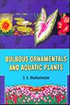 Bulbous Ornamentals and Aquatic Plants 1st Edition,817132472X,9788171324729