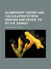 Elementary theory and calculation of iron bridges and roofs, tr. by H.R. Sankey,1130349586,9781130349580