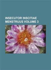 Insecutor inscitiae menstruus Volume 3,1150015489,9781150015489