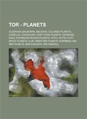TOR - Planets Alderaan, Balmorra, Belsavis, Colonies Planets, Corellia, Coruscant, Deep Core Planets, Dromund Kaas, Expansion Region Planets, Hoth, Hutta, Hutt Space Planets, Ilum, Inner Rim Planets, Korriban, Mid Rim Planets,1234790807,9781234790806