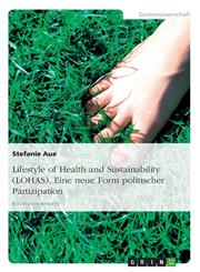 Lifestyle of Health and Sustainability (Lohas). Eine Neue Form Politischer Partizipation,3638946576,9783638946575
