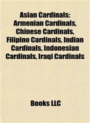 Asian Cardinals Armenian Cardinals, Chinese Cardinals, Filipino Cardinals, Indian Cardinals, Indonesian Cardinals, Iraqi Cardinals,1157771920,9781157771920