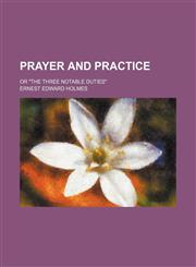 Prayer and practice; or "The three notable duties",1151033197,9781151033192