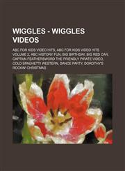 Wiggles - Wiggles videos ABC For Kids Video Hits, ABC For Kids Video Hits Volume 2, ABC History Fun, Big Birthday, Big Red Car, Captain Feathersword the Friendly Pirate video, Cold Spaghetti Western, Dance Party, Dorothy's Rockin' Christmas, Dorothy the,1234648199,9781234648190