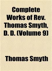 Complete Works of Rev. Thomas Smyth, D. D. (Volume 9),1152880764,9781152880764
