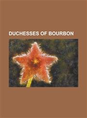 Duchesses of Bourbon Agnes of Burgundy, Duchess of Bourbon, Anne of France, Bathilde D'Orleans, Charlotte Catherine de La Tremoille, Charlo,1230793992,9781230793993