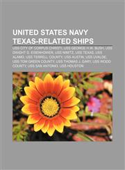 United States Navy Texas-related ships USS City of Corpus Christi, USS George H.W. Bush, USS Dwight D. Eisenhower, USS Nimitz, USS Texas,1156648017,9781156648018