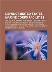 Defunct United States Marine Corps facilities Con Thien, Da Nang Air Base, Marine Corps Air Station El Toro, Camp Calvin B. Matthews,1155175913,9781155175911