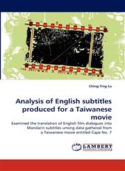 Analysis of English Subtitles Produced for a Taiwanese Movie,3838390016,9783838390017
