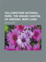 Yellowstone National Park. The Grand Canyon of Arizona. Moki land,1230042512,9781230042510