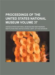 Proceedings of the United States National Museum Volume 37,1130783456,9781130783452