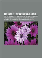 Heroes (TV series) lists List of characters in Heroes, List of Heroes graphic novels, Company, Mythology of Heroes,1155209664,9781155209661