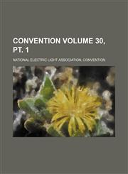 Convention Volume 30, pt. 1,1231295767,9781231295762