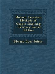 Modern American Methods of Copper Smelting - Primary Source Edition,1293416258,9781293416259