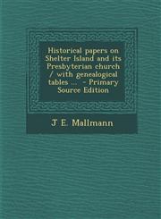 Historical papers on Shelter Island and its Presbyterian church / with genealogical tables ...  - Primary Source Edition,1295636646,9781295636648