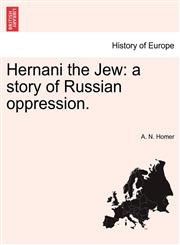 Hernani the Jew a story of Russian oppression.,1241196168,9781241196165