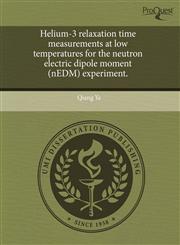 Helium-3 relaxation time measurements at low temperatures for the neutron electric dipole moment (nEDM) experiment.,1243668601,9781243668608
