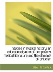 Studies in musical history an educational game of composers, musical literature and the elements of,1116956977,9781116956979