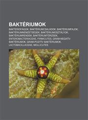 Bakteriumok Bakteriofagok, Bakteriumcsaladok, Bakteriumfajok, Bakteriumnemzetsegek, Bakteriumosztalyok, Bakteriumrendek, Bakterium,1232878405,9781232878407