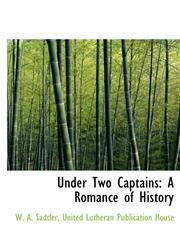 Under Two Captains A Romance of History,1140369407,9781140369400