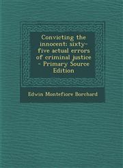 Convicting the innocent; sixty-five actual errors of criminal justice  - Primary Source Edition,1295831651,9781295831654