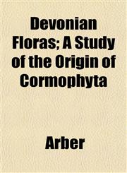 Devonian Floras; A Study of the Origin of Cormophyta,1153342421,9781153342421