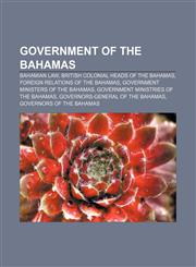 Government of the Bahamas Bahamian law, British colonial heads of the Bahamas, Foreign relations of the Bahamas,1157600867,9781157600862