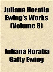 Juliana Horatia Ewing's Works (Volume 8),115235860X,9781152358607