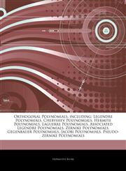 Articles On Orthogonal Polynomials, including Legendre Polynomials, Chebyshev Polynomials, Hermite Polynomials, Laguerre Polynomials, Associated Legendre Polynomials, Zernike Polynomials, Gegenbauer Polynomials, Jacobi Polynomials,1243327618,9781243327611