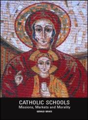 Catholic Schools Mission, Markets, and Morality,0415243254,9780415243254