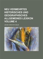 Neu vermehrtes historisches und geographisches allgemeines Lexikon Volume 4,1130585468,9781130585469