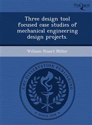 Three design tool focused case studies of mechanical engineering design projects.,1248962389,9781248962381