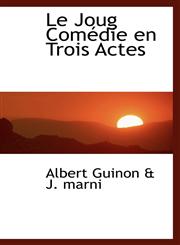 Le Joug ComÃ©die en Trois Actes,1110495692,9781110495696
