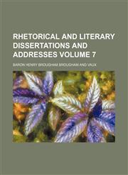 Rhetorical and literary dissertations and addresses Volume 7,1151247278,9781151247278