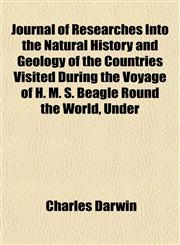 Journal of Researches Into the Natural History and Geology of the Countries Visited During the Voyage of H. M. S. Beagle Round the World, Under,1154753735,9781154753738
