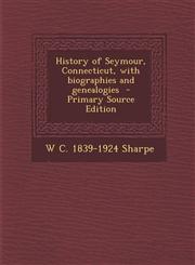 History of Seymour, Connecticut, with Biographies and Genealogies - Primary Source Edition,1293708682,9781293708682