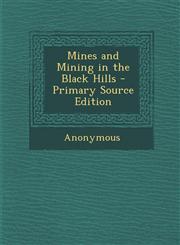 Mines and Mining in the Black Hills - Primary Source Edition,1295391082,9781295391080